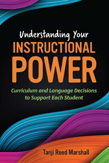 Book cover for Understanding Your Instructional Power: Curriculum and Language Decisions to Support Each Student