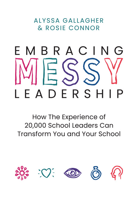 Book cover for Embracing Messy Leadership: How the Experience of 20,000 School Leaders Can Transform You and Your School