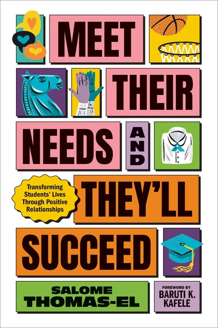 Book cover for Meet Their Needs, and They'll Succeed: Transforming Students' Lives Through Positive Relationships