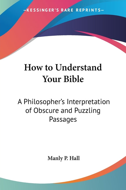 Book cover for How to Understand Your Bible: A Philosopher's Interpretation of Obscure and Puzzling Passages