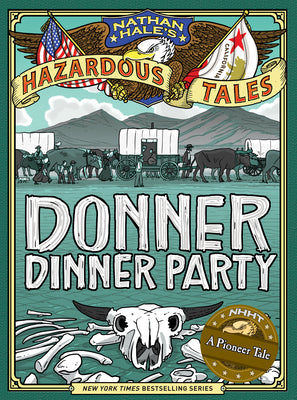 Book cover for Donner Dinner Party (Nathan Hale's Hazardous Tales #3): A Pioneer Tale