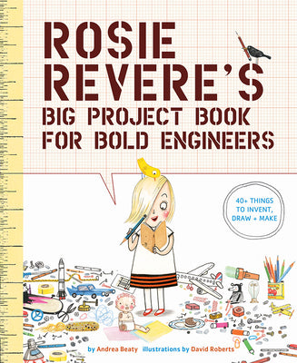 Book cover for Rosie Revere's Big Project Book for Bold Engineers