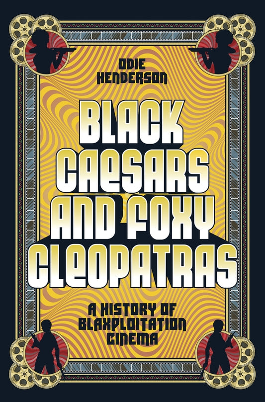 Book cover for Black Caesars and Foxy Cleopatras: A History of Blaxploitation Cinema