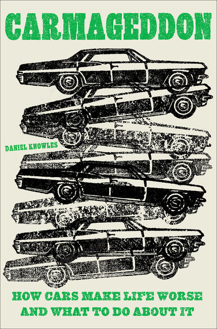 Book cover for Carmageddon: How Cars Make Life Worse and What to Do about It