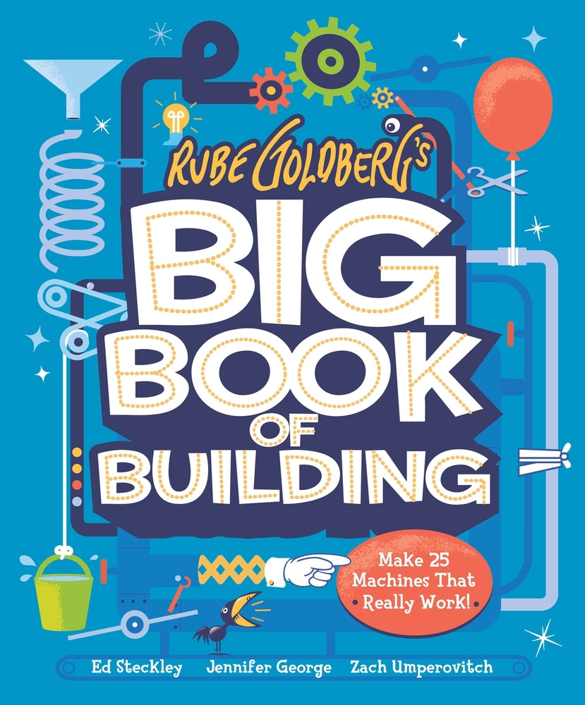 Book cover for Rube Goldberg's Big Book of Building: Make 25 Machines That Really Work!