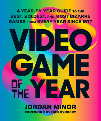 Book cover for Video Game of the Year: A Year-By-Year Guide to the Best, Boldest, and Most Bizarre Games from Every Year Since 1977