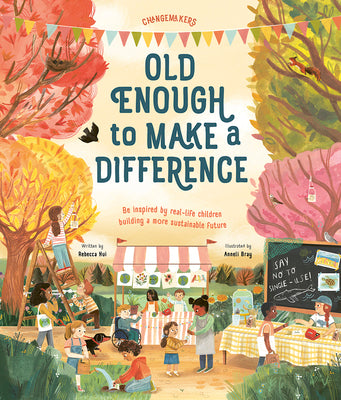 Book cover for Old Enough to Make a Difference: Be Inspired by Real-Life Children Building a More Sustainable Future