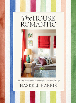 Book cover for The House Romantic: Curating Memorable Interiors for a Meaningful Life