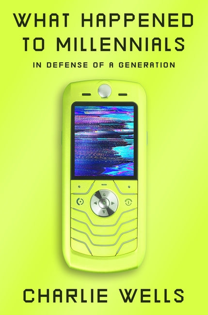 Book cover for What Happened to Millennials: In Defense of a Generation