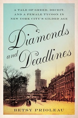 Book cover for Diamonds and Deadlines: A Tale of Greed, Deceit, and a Female Tycoon in New York City's Gilded Age