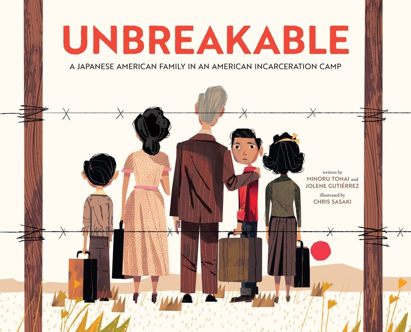 Book cover for Unbreakable: A Japanese American Family in an American Incarceration Camp (a Picture Book)