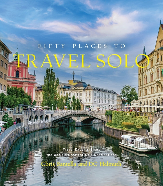 Book cover for Fifty Places to Travel Solo: Travel Experts Share the World's Greatest Solo Destinations