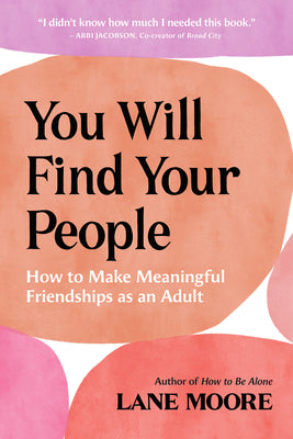Book cover for You Will Find Your People: How to Make Meaningful Friendships as an Adult