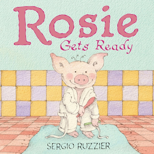 Book cover for Rosie Gets Ready: A Picture Book