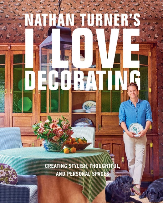 Book cover for Nathan Turner's I Love Decorating: Creating Stylish, Thoughtful, and Personal Spaces