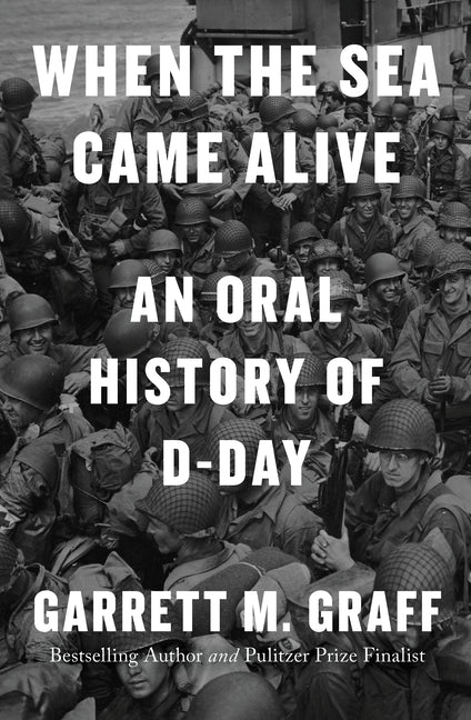 Book cover for When the Sea Came Alive: An Oral History of D-Day