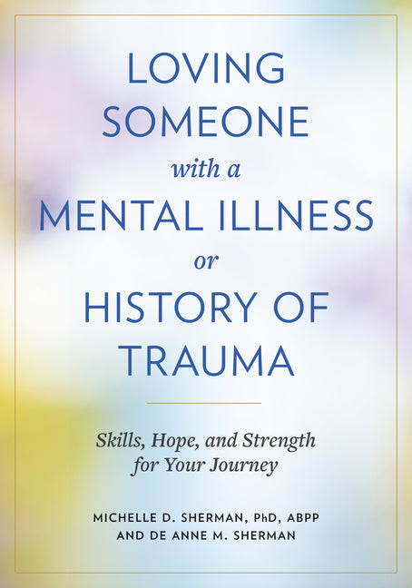 Book cover for Loving Someone with a Mental Illness or History of Trauma: Skills, Hope, and Strength for Your Journey