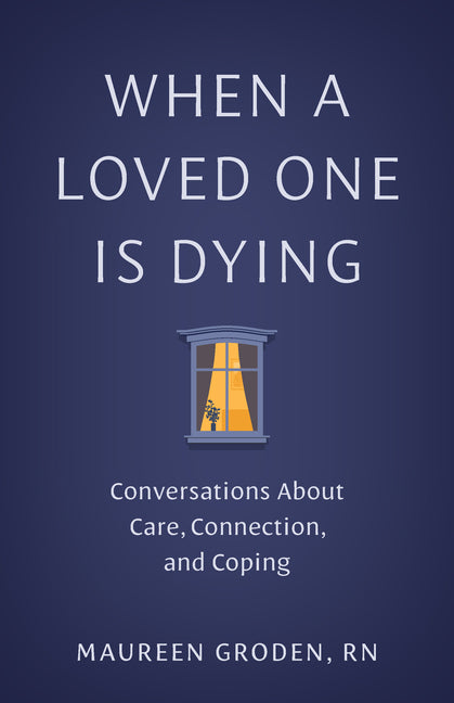 Book cover for When a Loved One Is Dying: Conversations about Care, Connection, and Coping