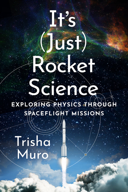 Book cover for It's (Just) Rocket Science: Exploring Physics Through Spaceflight Missions