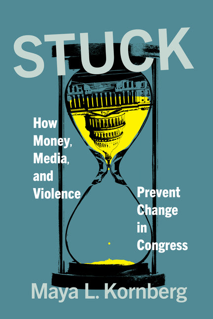 Book cover for Stuck: How Money, Media, and Violence Prevent Change in Congress