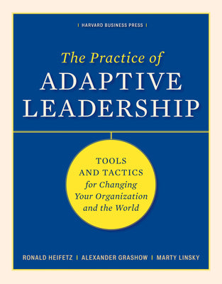 Book cover for The Practice of Adaptive Leadership: Tools and Tactics for Changing Your Organization and the World