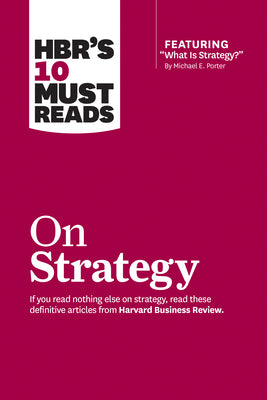 Book cover for Hbr's 10 Must Reads on Strategy (Including Featured Article What Is Strategy? by Michael E. Porter)