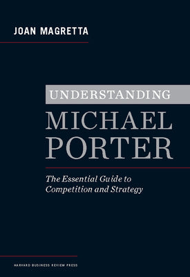 Book cover for Understanding Michael Porter: The Essential Guide to Competition and Strategy