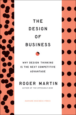Book cover for The Design of Business: Why Design Thinking Is the Next Competitive Advantage