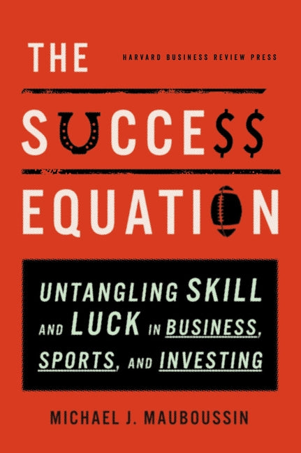 Book cover for Success Equation: Untangling Skill and Luck in Business, Sports, and Investing