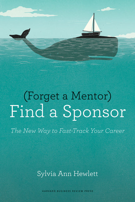 Book cover for Forget a Mentor, Find a Sponsor