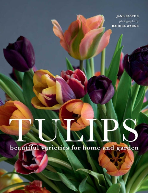 Book cover for Tulips: Beautiful Varieties for Home and Garden