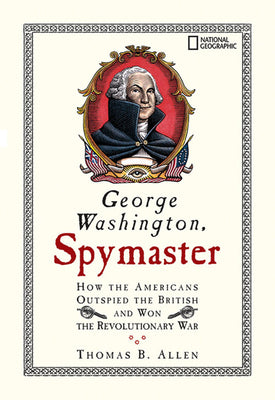 Book cover for George Washington, Spymaster: How the Americans Outspied the British and Won the Revolutionary War