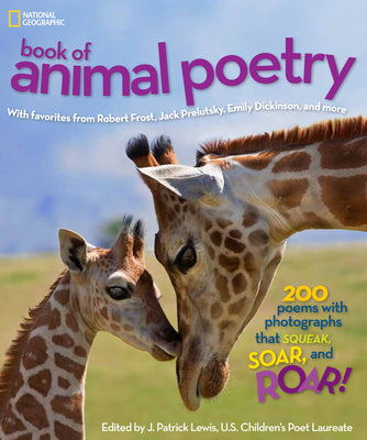Book cover for National Geographic Book of Animal Poetry: 200 Poems with Photographs That Squeak, Soar, and Roar!