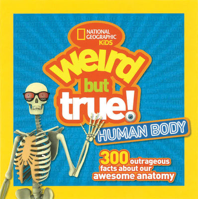 Book cover for Weird But True Human Body: 300 Outrageous Facts about Your Awesome Anatomy