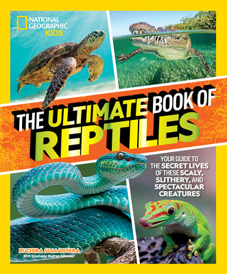 Book cover for The Ultimate Book of Reptiles: Your Guide to the Secret Lives of These Scaly, Slithery, and Spectacular Creatures!