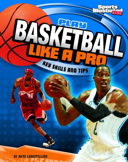 Book cover for Play Basketball Like a Pro: Key Skills and Tips