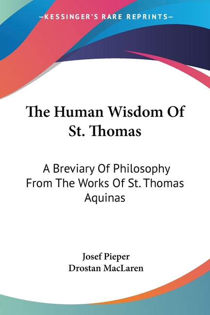 Book cover for Human Wisdom Of St. Thomas: A Breviary Of Philosophy From The Works Of St. Thomas Aquinas