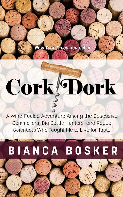 Book cover for Cork Dork: A Wine-Fueled Adventure Among the Obsessive Sommeliers, Big Bottle Hunters, and Rogue Scientists Who Taught Me to Live