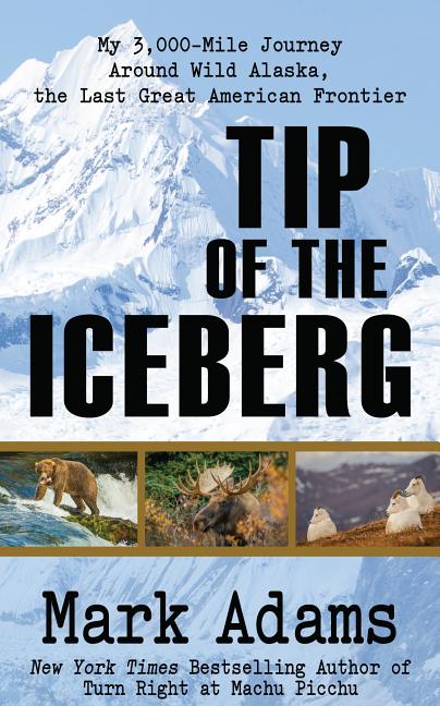 Book cover for Tip of the Iceberg: My 3,000 Mile Journey Around Wild Alaska, the Last Great American Frontier