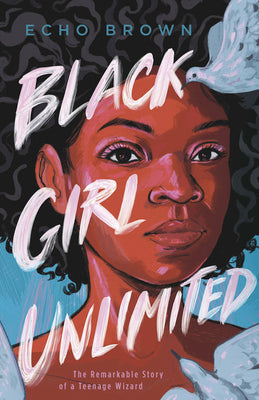 Book cover for Black Girl Unlimited: The Remarkable Story of a Teenage Wizard