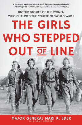 Book cover for The Girls Who Stepped Out of Line: Untold Stories of the Women Who Changed the Course of World War II
