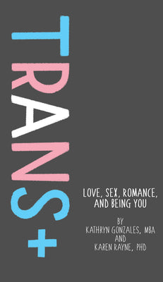 Book cover for Trans+: Love, Sex, Romance, and Being You