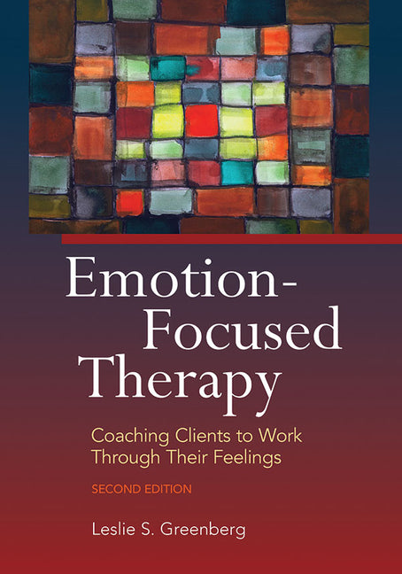 Book cover for Emotion-Focused Therapy: Coaching Clients to Work Through Their Feelings