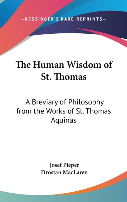 Book cover for Human Wisdom Of St. Thomas: A Breviary Of Philosophy From The Works Of St. Thomas Aquinas