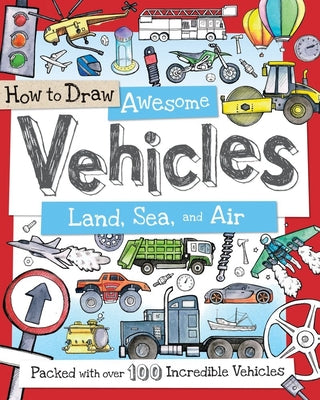 Book cover for How to Draw Awesome Vehicles: Land, Sea, and Air: Packed with Over 100 Incredible Vehicles