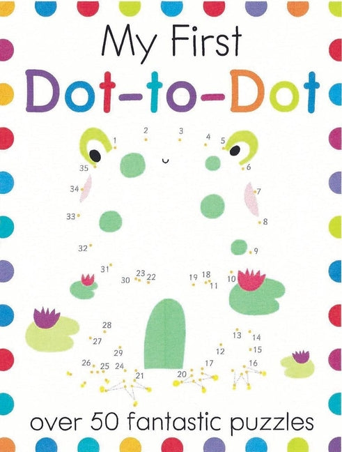 Book cover for My First Dot-To-Dot: Over 50 Fantastic Puzzles