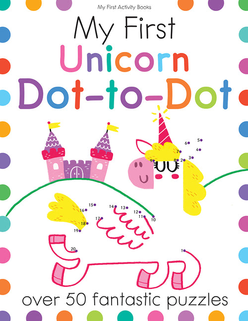 Book cover for My First Unicorn Dot-To-Dot: Over 50 Fantastic Puzzles