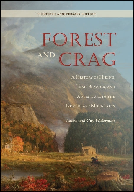 Book cover for Forest and Crag: A History of Hiking, Trail Blazing, and Adventure in the Northeast Mountains, Thirtieth Anniversary Edition