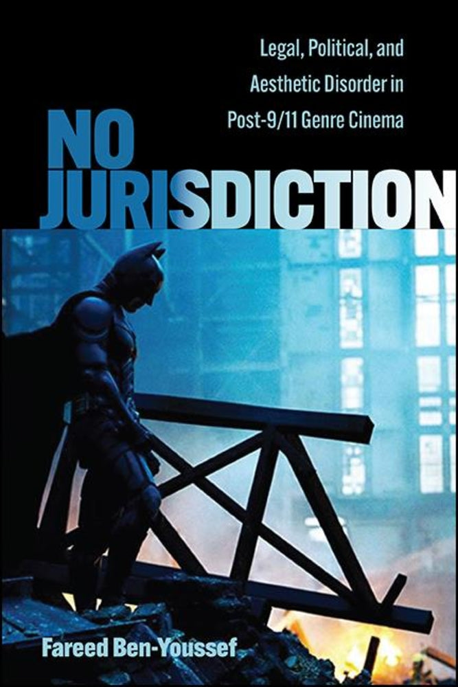 Book cover for No Jurisdiction: Legal, Political, and Aesthetic Disorder in Post-9/11 Genre Cinema