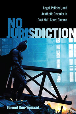 Book cover for No Jurisdiction: Legal, Political, and Aesthetic Disorder in Post-9/11 Genre Cinema